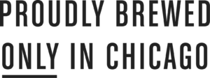 Proudly Brewed Only In Chicago - Stacked Black